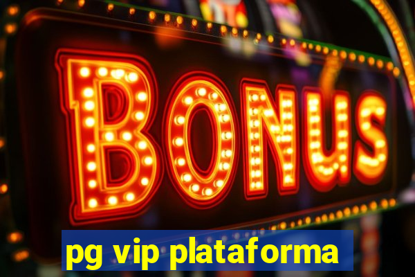 pg vip plataforma